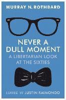 Murray N. Rothbard, Justin Raimondo - Never a Dull Moment: A Libertarian Look at the Sixties, Häftad