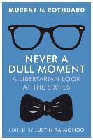 Never a Dull Moment: A Libertarian Look at the Sixties 1