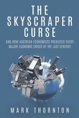 Mark Thornton - The Skyscraper Curse: And How Austrian Economists Predicted Every Major Economic Crisis of the Last Century, Häftad