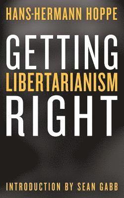 Getting Libertarianism Right 1