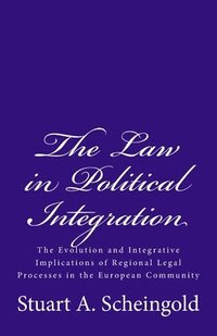 bokomslag The Law in Political Integration: The Evolution and Integrative Implications of Regional Legal Processes in the European Community