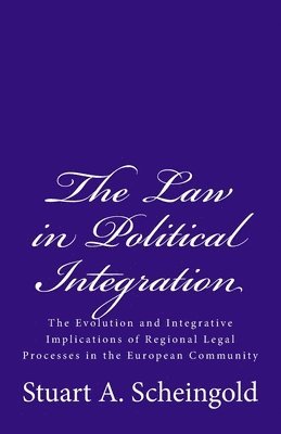 Stuart a. Scheingold - The Law in Political Integration: The Evolution and Integrative Implications of Regional Legal Processes in the European Community, Häftad