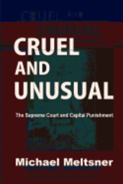 Cruel and Unusual: The Supreme Court and Capital Punishment 1