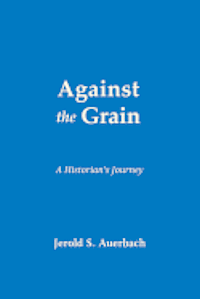 bokomslag Against the Grain: A Historian's Journey
