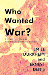 bokomslag Who Wanted War?: The Origin of the War According to Diplomatic Documents