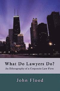 John Flood - What Do Lawyers Do?: An Ethnography of a Corporate Law Firm, Häftad