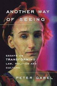 Peter Gabel - Another Way of Seeing: Essays on Transforming Law, Politics and Culture, Häftad