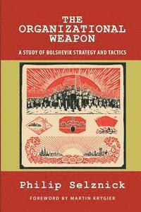 bokomslag The Organizational Weapon: A Study of Bolshevik Strategy and Tactics