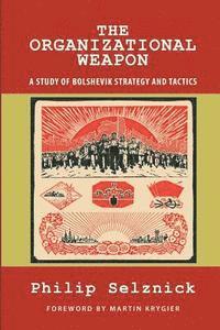 bokomslag The Organizational Weapon: A Study of Bolshevik Strategy and Tactics