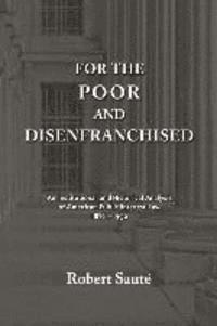 bokomslag For the Poor and Disenfranchised: An Institutional and Historical Analysis of American Public Interest Law, 1876-1990