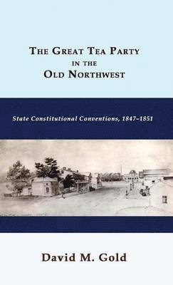 David M Gold - Great Tea Party in the Old Northwest, Inbunden