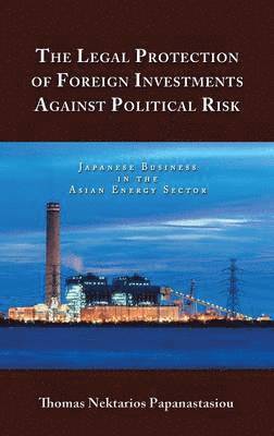Thomas Nektarios Papanastasiou - Legal Protection of Foreign Investments Against Political Risk, Inbunden