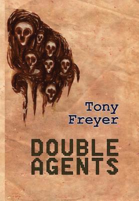 Tony Freyer - Double Agents, Inbunden
