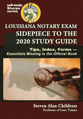 Louisiana Notary Exam Sidepiece to the 2020 Study Guide: Tips, Index, Forms-Essentials Missing in the Official Book 1