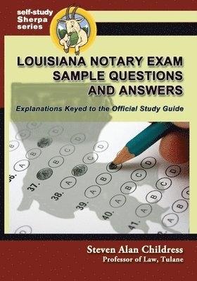 Louisiana Notary Exam Sample Questions and Answers: Explanations Keyed to the Official Study Guide 1