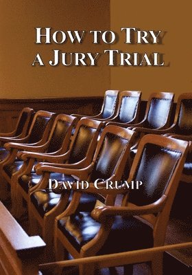 David Crump - How to Try a Jury Trial, Häftad