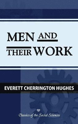 Everett C Hughes, Everett C. Hughes - Men and Their Work, Inbunden