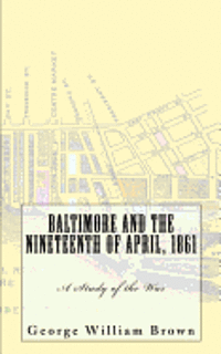 bokomslag Baltimore and the Nineteenth of April, 1861: A Study of the War
