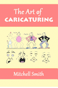 bokomslag The Art of Caricaturing: A Series of Lessons Covering All Branches of the Art of Caricaturing