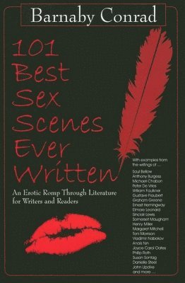 101 Best Sex Scenes Ever Written: An Erotic Romp Through Literature for Writers and Readers 1