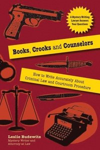bokomslag Books, Crooks and Counselors: How to Write Accurately About Criminal Law and Courtroom Procedure