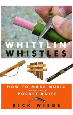 Rick Wiebe - Whittlin' Whistles, Häftad