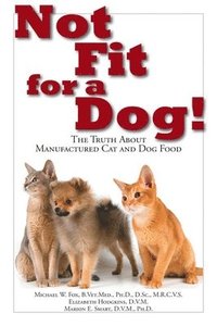 bokomslag Not Fit For a Dog! The truth About Manufactured Cat and Dog Food