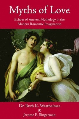 bokomslag Myths of Love: Echoes of Ancient Mythology in the Modern Romantic Imagination
