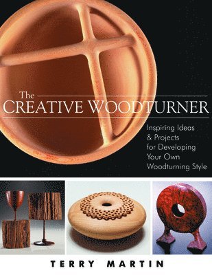 bokomslag Creative Woodturner: Inspiring Ideas and Projects for Developing Your Own Woodturning Style