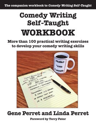 Comedy Writing Self-Taught Workbook: More than 100 Practical Writing Exercises to Develop Your Comedy Writing Skills 1