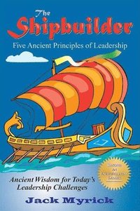bokomslag The Shipbuilder: Five Ancient Principles of Leadership