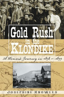 Gold Rush in the Klondike: A Woman's Journey in 1898-1899 1