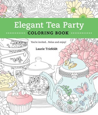 Elegant Tea Party Coloring Book: You're Invited...Relax and Enjoy