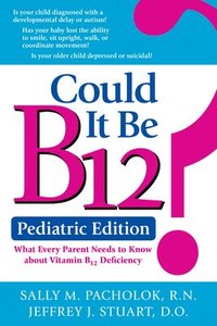 bokomslag Could It Be B12? Pediatric Edition: What Every Parent Needs to Know