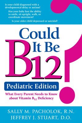 B.S.N Pacholok, Sally, R.N., Sally M. Pacholok, Jeffrey J. Stuart, Sally M Pacholok, Jeffrey J Stuart - Could It Be B12? -- Pediatric Edition, Häftad