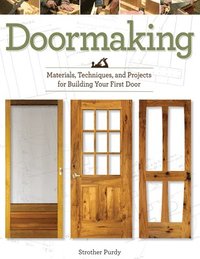 bokomslag Doormaking: Materials, Techniques and Projects for Building Your First Door