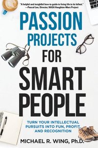 bokomslag Passion Projects for Smart People: Turn Your Intellectual Pursuits in to Fun, Profit and Recognition
