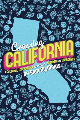 Crossing California: A Cultural Topography of a Land of Wonder and Weirdness 1