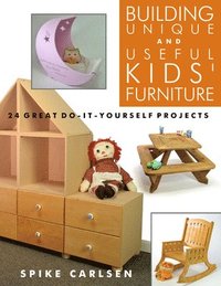 bokomslag Building Unique and Useful Kids' Furniture: 24 Great Do-It-Yourself Projects