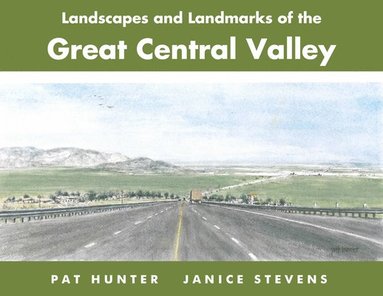 Janice Stevens - Landscapes and Landmarks of the Great Central Valley, Inbunden