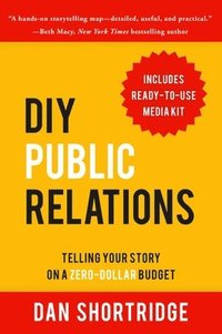bokomslag DIY Public Relations: Telling Your Story on a Zero-Dollar Budget