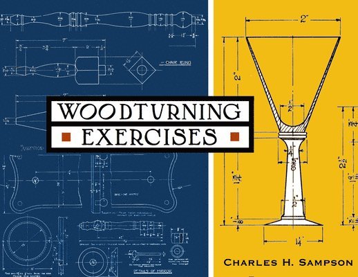 Woodturning Exercises: A Long-Lost Collection of Woodturning Projects from Yesteryear 1