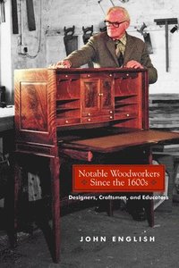 bokomslag Notable Woodworkers Since the 1600s: Designers, Craftsman, and Educators