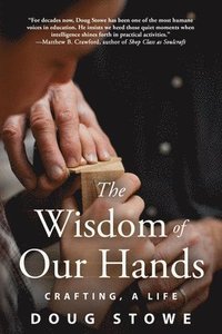 bokomslag Wisdom of Our Hands: Crafting, A Life