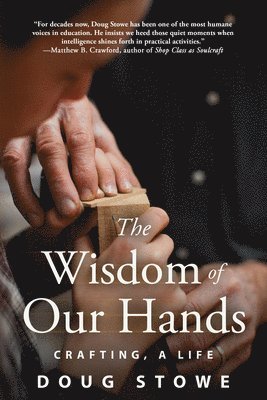 Wisdom of Our Hands: Crafting, A Life 1