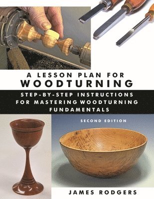 Lesson Plan For Woodturning, 2Nd Edition: Step-By-step Instructions For Mastering Woodturning Fundamentals 1