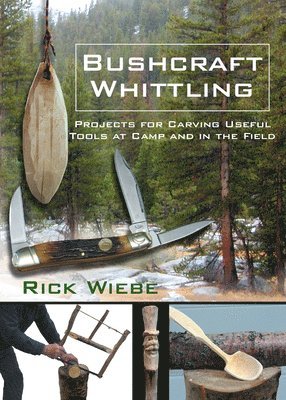 Bushcraft Whittling: Projects for Carving Useful Tools at Camp and in the Field 1