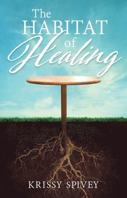 Krissy Spivey - Habitat of Healing, The, Häftad
