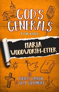 bokomslag God's Generals For Kids - Volume 4: Maria Woodworth-Etter