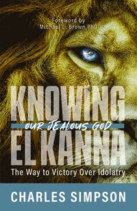 bokomslag Knowing El Kanna, Our Jealous God